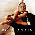"Born Again" - Order this posthumous release by the late great Notorious B.I.G.